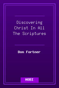 Discovering Christ In All The Scriptures.mobi