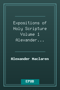 Expositions of Holy Scripture Volume 1 - Alexander Maclaren.epub