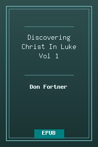 Discovering Christ In Luke Vol 1.epub