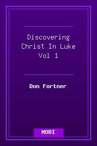 Discovering Christ In Luke Vol 1.mobi