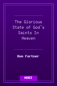 The Glorious State of God's Saints In Heaven.mobi