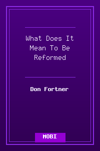 What Does It Mean To Be Reformed.mobi