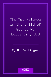 The Two Natures in the Child of God - E. W. Bullinger, D.D_.mobi