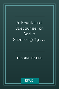 A Practical Discourse on God's Sovereignty - Elisha Coles.epub