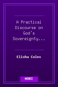 A Practical Discourse on God's Sovereignty - Elisha Coles.mobi