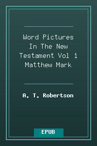 Word Pictures In The New Testament Vol 1 Matthew-Mark.epub