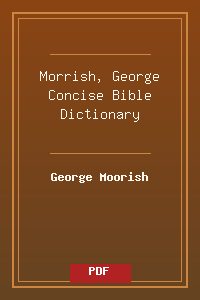 Morrish, George Concise Bible Dictionary.pdf