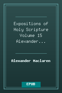 Expositions of Holy Scripture Volume 15 - Alexander Maclaren.epub