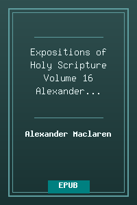 Expositions of Holy Scripture Volume 16 - Alexander Maclaren.epub