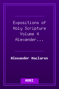 Expositions of Holy Scripture Volume 4 - Alexander Maclaren.mobi