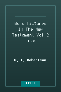 Word Pictures In The New Testament Vol 2 Luke.epub