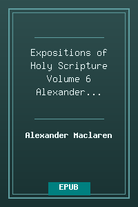 Expositions of Holy Scripture Volume 6 - Alexander Maclaren.epub