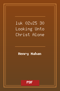 luk 02v25-30 Looking Unto Christ Alone.pdf