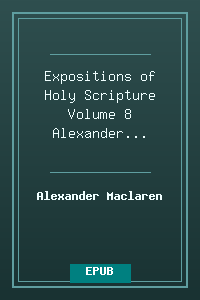 Expositions of Holy Scripture Volume 8 - Alexander Maclaren.epub