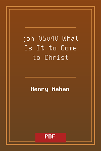 joh 05v40 What Is It to Come to Christ.pdf